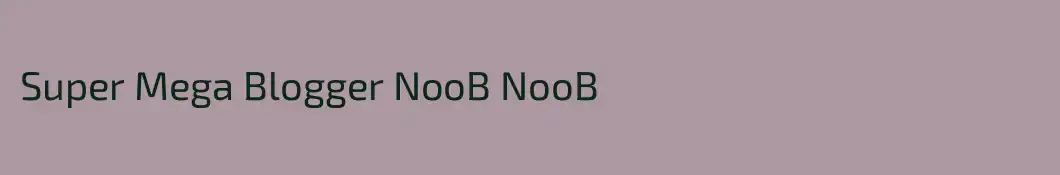 Super Mega Blogger NooB NooB
